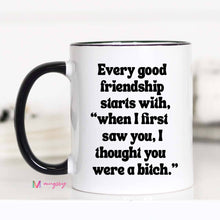 Load image into Gallery viewer, Mugsby - Every Good Friendship Funny Coffee Mug, Friend Gift: 11oz