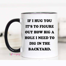 Load image into Gallery viewer, Mugsby - If I Hug You Funny Coffee Mug: 15oz ###