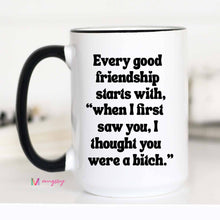 Load image into Gallery viewer, Mugsby - Every Good Friendship Funny Coffee Mug, Friend Gift: 11oz