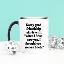 Load image into Gallery viewer, Mugsby - Every Good Friendship Funny Coffee Mug, Friend Gift: 11oz