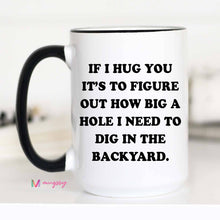 Load image into Gallery viewer, Mugsby - If I Hug You Funny Coffee Mug: 15oz ###